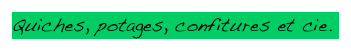 Quiches, potages, confitures et cie.
